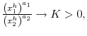\frac{\left( x_{1}% ^{h}\right) ^{a_{1}}}{\left( x_{2}^{h}\right) ^{a_{2}}}\rightarrow K>0,