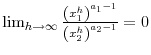 \lim_{h\rightarrow\infty}\frac{\left( x_{1}^{h}\right) ^{a_{1}-1}}{\left( x_{2}^{h}\right) ^{a_{2}-1}}=0