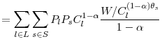 \displaystyle =\sum_{l\in L}\sum_{s\in S}P_{l}P_{s}C_{l}^{1-\alpha}\frac{W/C_{l}^{\left( 1-\alpha\right) \theta_{s}}}{1-\alpha}