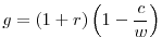 \displaystyle g=\left( 1+r\right) \left( 1-\frac{c}{w}\right)