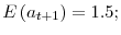 E\left( a_{t+1}\right) =1.5;