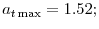 a_{t\max}=1.52;