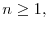 n\geq1,