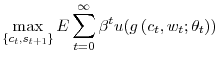 \displaystyle \max_{\left\{ c_{t},s_{t+1}\right\} }E\sum_{t=0}^{\infty}\beta ^{t}u(g\left( c_{t},w_{t};\theta_{t}\right) )