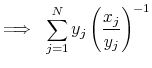 \displaystyle \Longrightarrow \;\; \sum\limits_{j=1}^N y_j \left( \frac{x_j}{y_j} \right)^{-1}