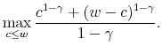 \displaystyle \max\limits_{c \le w} \frac{c^{1-\gamma} + (w-c)^{1-\gamma}}{1-\gamma}.