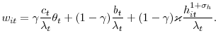 \displaystyle w_{it}=\gamma\frac{c_{t}}{\lambda_{t}}\theta_{t}+(1-\gamma)\frac{b_{t}% }{\lambda_{t}}+(1-\gamma)\varkappa\frac{h_{it}^{1+\sigma_{h}}}{\lambda_{t}}. 
