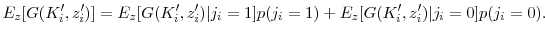 \displaystyle E_z[G(K_i^{\prime }, z_i^{\prime })] = E_z[G(K_i^{\prime }, z_i^{\prime })\vert j_i=1]p(j_i=1) + E_z[G(K_i^{\prime }, z_i^{\prime })\vert j_i=0]p(j_i=0). 