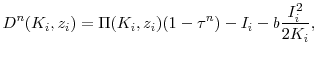 \displaystyle D^n(K_i, z_i) = \Pi(K_i, z_i)(1-\tau^n) - I_i - b\frac{I_i^2}{2K_i},