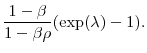 \displaystyle \frac{1-\beta}{1-\beta\rho}(\exp(\lambda)-1). 