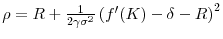  \rho= R + \frac{1}{2 \gamma \sigma^{2}}\left( f^{\prime }(K) -\delta-R \right)^{2} 