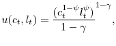 \displaystyle u(c_{t},l_{t})=\frac{(c_{t}^{1-\psi }l_{t}^{\psi })}{1-\gamma } ^{1-\gamma },
