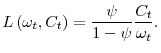 \displaystyle L\left( \omega _{t},C_{t}\right) =\frac{\psi }{1-\psi }\frac{C_{t}}{\omega _{t}}.