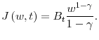 \displaystyle J\left( w,t\right) =B_{t}\frac{w^{1-\gamma }}{1-\gamma } .