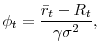 \displaystyle \phi _{t}=\frac{\bar{r}_{t}-R_{t}}{\gamma \sigma ^{2}} ,
