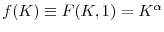  f(K)\equiv F(K,1)=K^{\alpha}