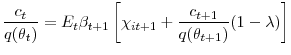 \displaystyle \frac{c_{t}}{q(\theta_{t})}=E_{t}\beta_{t+1}\left[ \chi_{it+1}+\frac{c_{t+1} }{q(\theta_{t+1})}(1-\lambda)\right]
