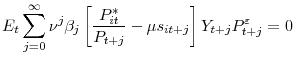 \displaystyle E_{t}\sum_{j=0}^{\infty}\nu^{j}\beta_{j}\left[ \frac{P_{it}^{\ast}}{P_{t+j} }-\mu s_{it+j}\right] Y_{t+j}P_{t+j}^{\varepsilon}=0 
