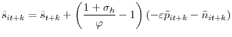\displaystyle \hat{s}_{it+k}=\hat{s}_{t+k}+\left( \frac{1+\sigma_{h}}{\varphi}-1\right) (-\varepsilon\tilde{p}_{it+k}-\tilde{n}_{it+k})
