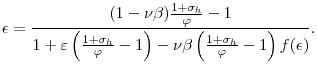 \displaystyle \epsilon=\frac{(1-\nu\beta)\frac{1+\sigma_{h}}{\varphi}-1}{1+\varepsilon \left( \frac{1+\sigma_{h}}{\varphi}-1\right) -\nu\beta\left( \frac {1+\sigma_{h}}{\varphi}-1\right) f(\epsilon)}.