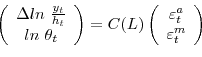 \begin{displaymath} \left( \begin{array}[c]{c} \Delta ln\text{ }\frac{y_{t}}{h_{t}}\ ln\text{ }\theta_{t} \end{array}\right) =C(L)\left( \begin{array}[c]{c} \varepsilon_{t}^{a}\ \varepsilon_{t}^{m} \end{array}\right) \end{displaymath}