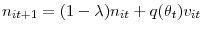 \displaystyle n_{it+1}=(1-\lambda)n_{it}+q(\theta_{t})v_{it} 