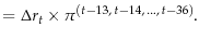 \displaystyle =\Delta r_t \times \pi ^{(t-13,\,t-14,\,...,\,t-36)}.