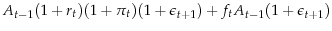  A_{t-1}(1+r_t)(1+\pi_t)(1+\epsilon_{t+1})+f_{t}A_{t-1}(1+\epsilon_{t+1})