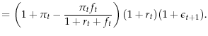 \displaystyle =\left( 1+\pi_t-\frac{\pi_{t}f_t}{1+r_{t}+f_t}\right)(1+r_{t})(1+\epsilon_{t+1}).