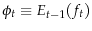  \phi_t\equiv E_{t-1}(f_t)
