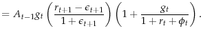 \displaystyle = A_{t-1}g_t\left(\frac{r_{t+1}-\epsilon_{t+1}}{1+\epsilon_{t+1}}\right)\left(1+\frac{g_t}{1+r_t+\phi_t}\right).