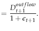 \displaystyle =\frac{D_{t+1}^{outflow}}{1+\epsilon_{t+1}}.