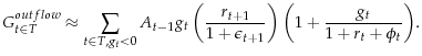 \displaystyle G_{t \in T}^{outflow} \approx \sum_{t\in T, g_t < 0}^{}{A_{t-1}g_{t}\left(\frac{r_{t+1}}{1+\epsilon_{t+1}}\right)\left(1+\frac{g_t}{1+r_t+\phi_t}\right)}.