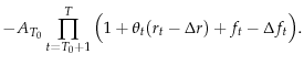 \displaystyle -A_{T_0} \prod\limits_{t=T_0 +1}^T {\Big( {1+\theta _t (r_t -\Delta r)+f_t -\Delta f_t} \Big)} .