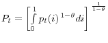 P_t =\left[ {\int\limits_0^1 {p_t (i)^{\,1-\theta }di} } \right]^{\,\frac{1}{1-\theta }}