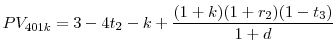 \displaystyle PV_{401k}=3-4t_{2}-k + \frac{(1+k)(1+r_{2})(1-t_{3})}{1+d}% 