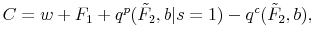 \displaystyle C=w+F_{1}+q^p(\tilde F_{2},b \vert s=1)-q^c(\tilde F_{2},b),