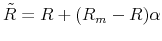  \tilde R=R+(R_{m}-R)\alpha