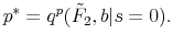 \displaystyle p^*=q^p(\tilde F_2,b \vert s=0).