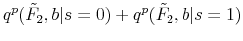 \displaystyle q^p(\tilde F_2,b \vert s=0)+q^p(\tilde F_2,b \vert s=1) \notag