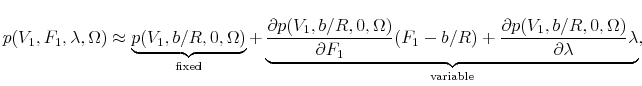 \displaystyle p(V_1,F_1,\lambda,\Omega)\approx \underbrace{p(V_1,b/R,0,\Omega)}_{\text{fixed}}+\underbrace{\frac{\partial p(V_1,b/R,0,\Omega)}{\partial F_1}(F_1-b/R)+\frac{\partial p(V_1,b/R,0,\Omega)}{\partial \lambda}\lambda}_{\text{variable}},