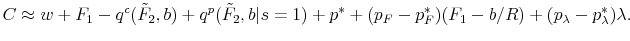 \displaystyle C\approx w+F_1-q^c(\tilde F_2,b)+q^p(\tilde F_2,b \vert s=1)+p^*+(p_F-p^*_F)(F_1-b/R)+(p_{\lambda}-p^*_{\lambda})\lambda.
