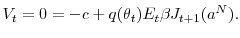 \displaystyle V_{t}=0=-c+q(\theta_{t})E_{t}\beta J_{t+1}(a^{N}). 