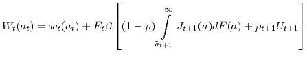 \displaystyle W_{t}(a_{t})=w_{t}(a_{t})+E_{t}\beta\left[ (1-\bar{\rho})\int\limits_{\tilde {a}_{t+1}}^{\infty}J_{t+1}(a)dF(a)+\rho_{t+1}U_{t+1}\right] 