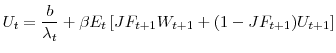 \displaystyle U_{t}=\frac{b}{\lambda_{t}}+\beta E_{t}\left[ JF_{t+1}W_{t+1}+(1-JF_{t+1} )U_{t+1}\right] 