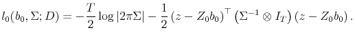 \displaystyle l_0(b_0,\Sigma;D) = -\frac{T}{2}\log\vert 2\pi\Sigma\vert - \frac{1}{2} \left(z - Z_0 b_0 \right)^\top \left(\Sigma^{-1}\otimes I_T\right) \left(z - Z_0b_0 \right).