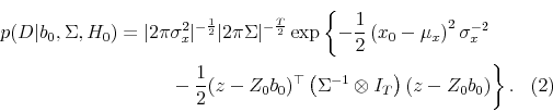 \begin{multline} p(D\vert b_0, \Sigma, H_0) = \vert 2\pi\sigma_x^2\vert^{-\frac{1}{2}} \vert 2\pi\Sigma\vert^{-\frac{T}{2}} \exp\left\{-\frac{1}{2}\left(x_0 - \mu_x \right)^2\sigma_x^{-2} \right. \ \left. \hspace{1.2in} \mbox{ } -\frac{1}{2}(z-Z_0b_0)^\top \left(\Sigma^{-1}\otimes I_T\right) (z-Z_0b_0) \right\}. \end{multline}