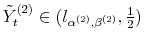  \tilde{Y}_{t}^{(2)}\in(l_{\alpha^{(2)},\beta^{(2)}}% ,\frac{1}{2})