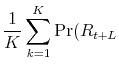 \displaystyle \frac{1}{K}\sum_{k=1}^{K}\Pr(R_{t+L}