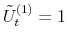  \tilde{U}% _{t}^{(1)}=1